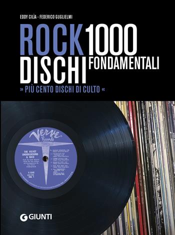 Rock. 1000 dischi fondamentali. Più cento dischi di culto - Eddy Cilia, Federico Guglielmi - Libro Giunti Editore 2019, Bizarre | Libraccio.it