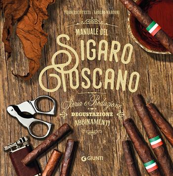Manuale del sigaro toscano - Francesco Testa, Aroldo Marconi - Libro Giunti Editore 2020, Manuali | Libraccio.it