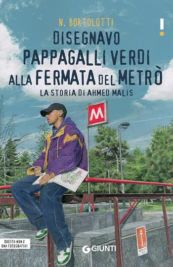 Disegnavo pappagalli verdi alla fermata del metrò. La storia di Ahmed Malis - N. Bortolotti - Libro Giunti Editore 2020, Link | Libraccio.it