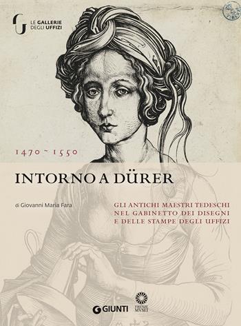 Intorno a Dürer. Gli antichi maestri tedeschi nella collezione del Gabinetto dei Disegni e delle Stampe degl Uffizi  - Libro Giunti Editore 2020, Grandi libri arte | Libraccio.it