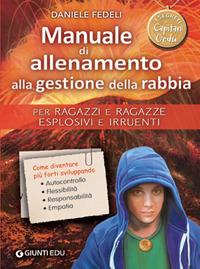 Manuale di allenamento alla gestione della rabbia. Per ragazzi e ragazze esplosivi e irruenti. I segreti di Capitan Gedu - Daniele Fedeli - Libro Giunti EDU 2019, Crescere insieme | Libraccio.it