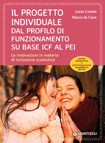 Il progetto individuale dal profilo di funzionamento su base ICF al PEI. Le innovazioni in materia di inclusione scolastica. Con Contenuto digitale per download e accesso on line - Marco De Caris, Lucio Cottini - Libro Giunti EDU 2020, Guide psicopedagogiche | Libraccio.it