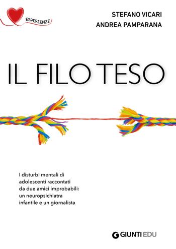 Il filo teso. I disturbi mentali di adolescenti raccontati da due amici improbabili: un neuropsichiatra infantile e un giornalista - Stefano Vicari, Andrea Pamparana - Libro Giunti EDU 2019, Crescere insieme | Libraccio.it