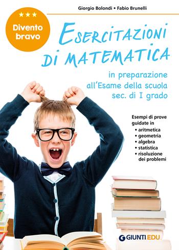 Divento bravo. Esercitazioni di matematica. In preparazione all'esame della scuola sec. di I grado - Giorgio Bolondi, Fabio Brunelli, Francesco Chesi - Libro Giunti EDU 2019, Materiali di potenziamento e recupero | Libraccio.it