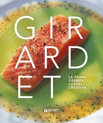 Girardet. La prima grande cucina creativa  - Libro Giunti Editore 2019, Grandi cuochi | Libraccio.it