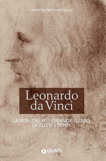 Leonardo da Vinci. La vita del più grande genio di tutti i tempi - Dimitri Mereskovskij - Libro Giunti Editore 2019, Leonardo | Libraccio.it