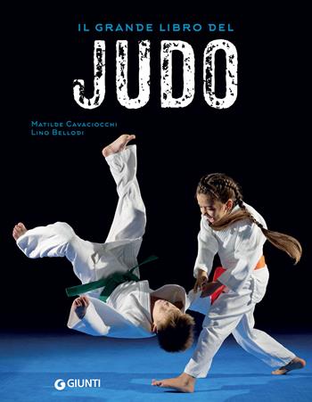 Il grande libro del judo - Matilde Cavaciocchi, Lino Bellodi - Libro Giunti Editore 2021, Grandi libri | Libraccio.it