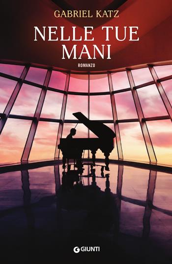 Nelle tue mani - Gabriel Katz - Libro Giunti Editore 2018, A | Libraccio.it