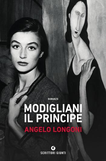 Modigliani il principe - Angelo Longoni - Libro Giunti Editore 2019, Scrittori Giunti | Libraccio.it