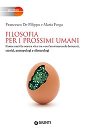 Filosofia per i prossimi umani. Come sarà la nostra vita tra vent'anni secondo letterati, storici, antropologi e climatologi