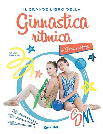 Il grande libro della ginnastica ritmica con Sara e Marti - Laura Brunelli - Libro Giunti Editore 2019, Grandi libri | Libraccio.it