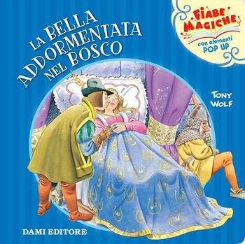 La bella addormentata nel bosco - Tony Wolf, Anna Casalis - Libro Dami Editore 2020, Fiabe magiche pop up | Libraccio.it