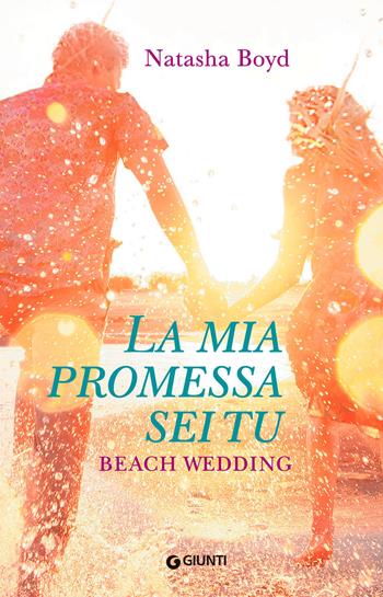 La mia promessa sei tu. Beach wedding - Natasha Boyd - Libro Giunti Editore 2021, Y | Libraccio.it