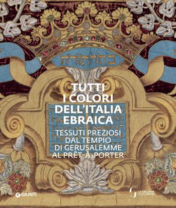 Tutti i colori dell'Italia ebraica. Tessuti preziosi dal Tempio di Gerusalemme al prêt-à-porter. Catalogo della mostra (Firenze, 27 giugno-27 ottobre 2019)  - Libro Giunti Editore 2019 | Libraccio.it