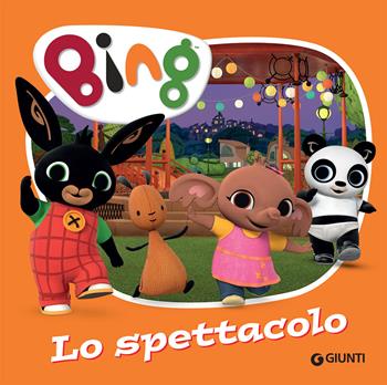 Lo spettacolo. Bing. Ediz. a colori - Silvia D'Achille - Libro Giunti Editore 2019 | Libraccio.it