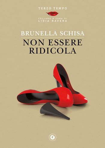 Non essere ridicola - Brunella Schisa - Libro Giunti Editore 2019, Terzo tempo | Libraccio.it