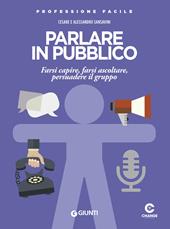 Parlare in pubblico. Farsi capire, farsi ascoltare, persuadere il gruppo