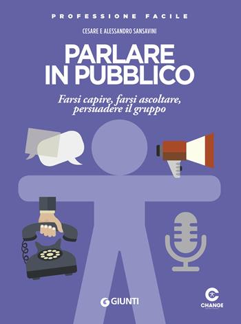 Parlare in pubblico. Farsi capire, farsi ascoltare, persuadere il gruppo - Cesare Sansavini, Alessandro Sansavini - Libro Giunti Editore 2019, Professione facile | Libraccio.it