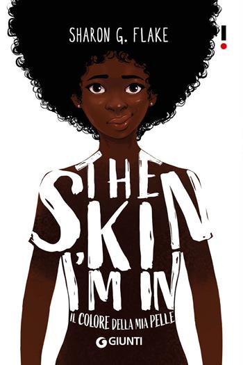 The skin I’m in. Il colore della mia pelle - Sharon G. Flake - Libro Giunti Editore 2021, Link | Libraccio.it