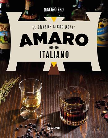 Il grande libro dell'amaro italiano - Matteo Zed - Libro Giunti Editore 2019, Cucina | Libraccio.it