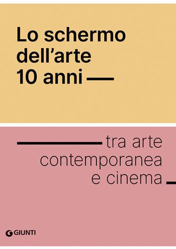 Lo schermo dell'arte 10 anni  - Libro Giunti Editore 2019, Grandi libri arte | Libraccio.it