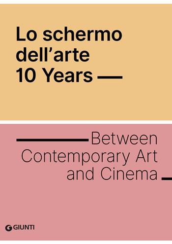 Lo schermo dell'arte 10 years. Ediz. inglese  - Libro Giunti Editore 2019 | Libraccio.it