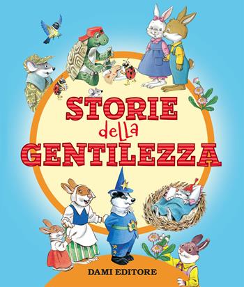 Le storie della gentilezza. Ediz. a colori - Tony Wolf, Margherita Habe - Libro Dami Editore 2019, Piccole storie | Libraccio.it