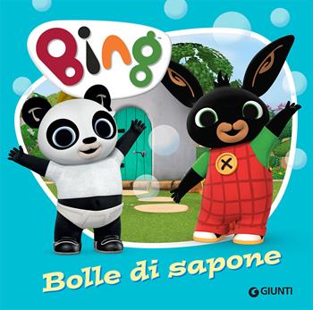 Bolle di sapone. Bing. Ediz. a colori - Silvia D'Achille - Libro Giunti Editore 2019 | Libraccio.it