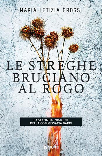 Le streghe bruciano al rogo. La seconda indagine della commissaria Bardi - Maria Letizia Grossi - Libro Giunti Editore 2021, M | Libraccio.it