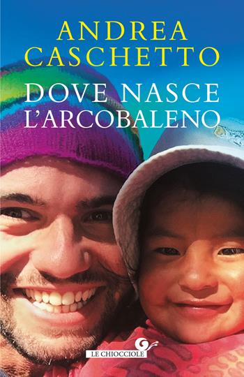 Dove nasce l'arcobaleno - Andrea Caschetto - Libro Giunti Editore 2019, Le chiocciole | Libraccio.it