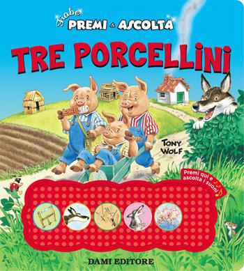 Tre porcellini. Premi e ascolta. Ediz. a colori - Anna Casalis, Tony Wolf - Libro Dami Editore 2019 | Libraccio.it