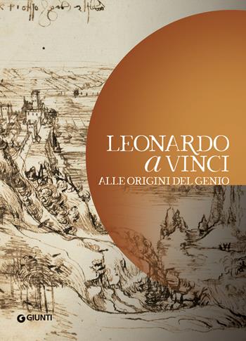 Leonardo a Vinci. Alle origini del genio  - Libro Giunti Editore 2020, Grandi libri arte | Libraccio.it
