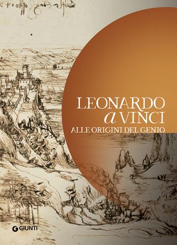 Leonardo a Vinci. Alle origini del genio  - Libro Giunti Editore 2020 | Libraccio.it
