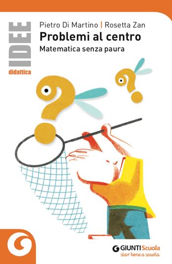 Problemi al centro. Matematica senza paura - Rosetta Zan, Pietro Di Martino - Libro Giunti Scuola 2019 | Libraccio.it