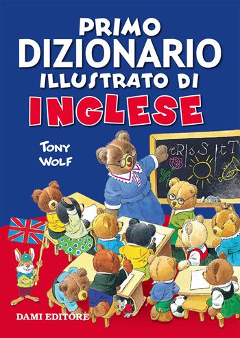 Primo dizionario illustrato di inglese - Tony Wolf - Libro Dami Editore 2019, Inglese per tutti | Libraccio.it