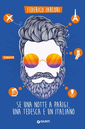 Se una notte a Parigi, una tedesca e un italiano - Federico Iarlori - Libro Giunti Editore 2020, A | Libraccio.it