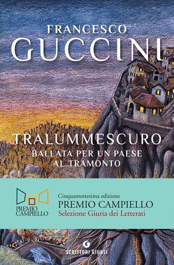 Tralummescuro. Ballata per un paese al tramonto - Francesco Guccini - Libro Giunti Editore 2019, Scrittori Giunti | Libraccio.it