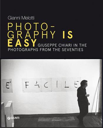 Gianni Melotti. Photography is easy. Giuseppe Chiari in the photographs from the Seventies. Ediz. inglese  - Libro Giunti Editore 2020 | Libraccio.it
