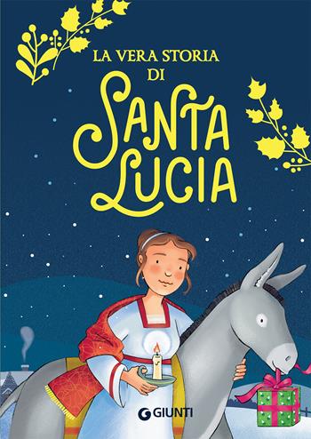 La vera storia di santa Lucia - Valentina Mazzola - Libro Giunti Editore 2019, I libri di Natale | Libraccio.it