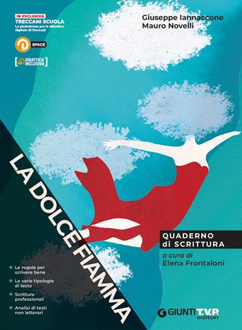 La dolce fiamma. Quaderno di scrittura. Per le Scuole superiori. - Giuseppe Iannaccone, Mauro Novelli - Libro Giunti T.V.P. 2020 | Libraccio.it