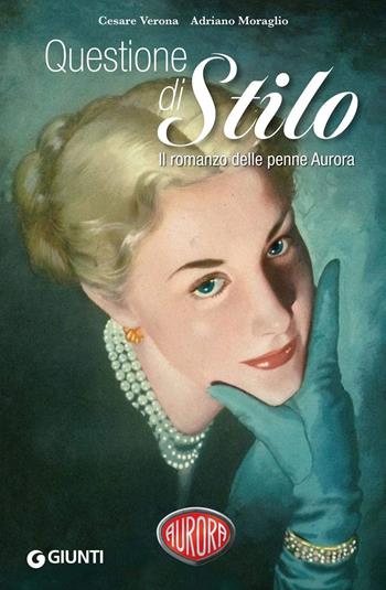 Questione di Stilo. Il romanzo delle penne Aurora - Cesare Verona, Adriano Moraglio - Libro Giunti Editore 2019, Fuori collana | Libraccio.it