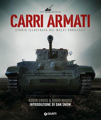 Carri armati. Storia illustrata dei mezzi corazzati - Robin Cross, David Willey - Libro Giunti Editore 2020, Atlanti storia | Libraccio.it