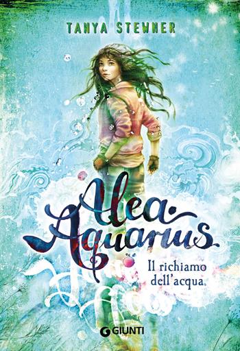 Il richiamo dell'acqua. Alea Aquarius. Vol. 1 - Tanya Stewner - Libro Giunti Editore 2021 | Libraccio.it