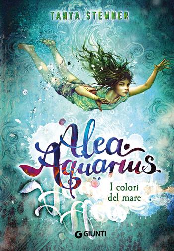 I colori del mare. Alea Aquarius. Vol. 2 - Tanya Stewner - Libro Giunti Editore 2021 | Libraccio.it
