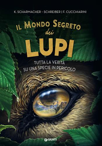 Il mondo segreto dei lupi. Tutta la verità su una specie in pericolo - Kristina Scharmacher-Schreiber - Libro Giunti Editore 2020 | Libraccio.it