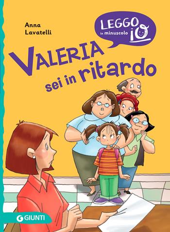 Valeria sei in ritardo - Anna Lavatelli - Libro Giunti Editore 2021, Leggo io in minuscolo | Libraccio.it
