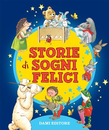 Storie di sogni felici  - Libro Dami Editore 2020, Piccole storie | Libraccio.it