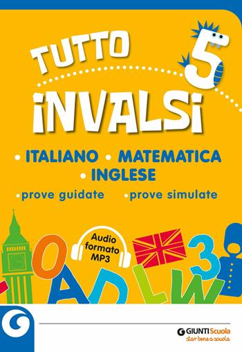 Tutto INVALSI italiano, matematica, inglese. Prove guidate, prove simulate. Per la 5ª classe elementare. Con File audio per il download  - Libro Giunti Scuola 2019 | Libraccio.it