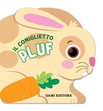 Il coniglietto Pluf. Ediz. a colori - Anna Casalis - Libro Dami Editore 2020, Primi libri sagomati | Libraccio.it
