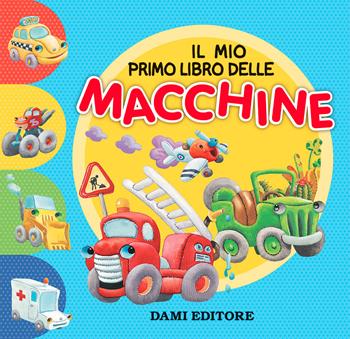 Il mio primo libro delle macchine. Ediz. a colori - Matt Wolf - Libro Dami Editore 2021 | Libraccio.it